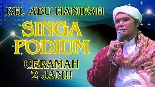 Singa Podium; KH. Abu Hanifah Ceramah Dua Jam!