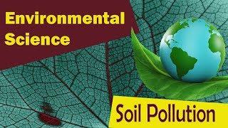 Soil Pollution | Causes Of Soil Pollution | Impact | Measures | - Environmental Science