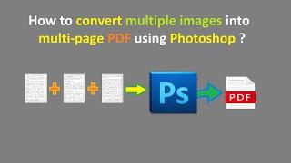 How to convert multiple images into multi-page PDF using Photoshop ?