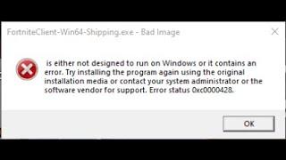 FortniteClient-Win64-Shipping.exe - Bad Image Problem Fixed - Fortnite 0xc0000428 error fixed