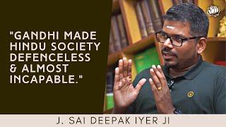 J. Sai Deepak: "Gandhi rendered Hindu society defenceless & impotent."