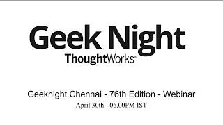 Geeknight 76th Edition Webinar | Thoughtworks Chennai