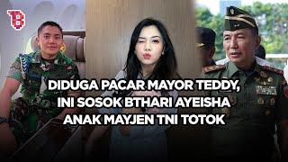 Ramai diisukan sebagai pacar Mayor Teddy, ini sosok Bthari Ayeisha anak Mayjen TNI Totok | NEWSFLASH