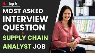 Supply Chain Analyst Interview | Top 5 Most asked Interview Question for Supply Chain Analyst Job