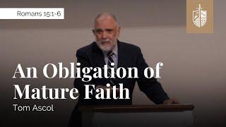 An Obligation of Mature Faith - Romans 15:1-6 | Tom Ascol