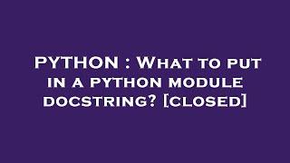 PYTHON : What to put in a python module docstring?