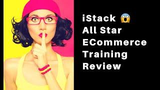 iStack All Star Ecommerce Training Course Review  Should You BUY??