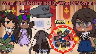 When Life's Determined By Wheel Of Fortune || Gacha || Meme