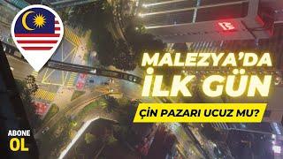 Malezya'da İlk Günümde Chinatown, Çin Pazarı ve Gezilecek Yerler