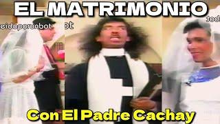 EL MATRIMONIO, Con El Padre Cachay [Los Reyes de La Risa]