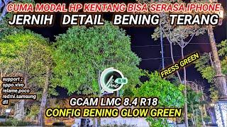 Foto makin jernih & video stabil ‼️️Gcam LMC 8.4 config Bening Glow green hasilnya seperti iphone