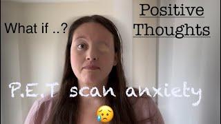 P.E.T scan anxiety