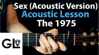 Sex - The 1975: Acoustic Guitar Lesson (Acoustic version)  How To Play Chords/Rhythms