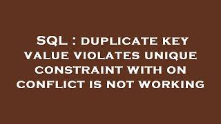SQL : duplicate key value violates unique constraint with on conflict is not working