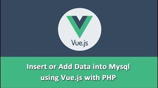 Insert or Add Data into Mysql using Vue.js with PHP