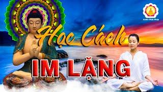 Mỗi Đêm - Nghe Phật Dạy Hãy"HỌC CÁCH IM LẶNG"Người Im Lặng Là Trí Tuệ Đỉnh Cao Của 1 Đời Người