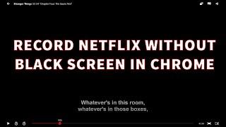 How to record Netflix without black screen in Chrome (2023)