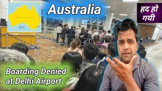 Boarding Denied at Delhi Airport for Australia !!!