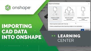 Importing CAD Data Into Onshape