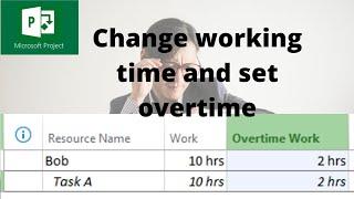 How to change working time and set overtime in Microsoft Project