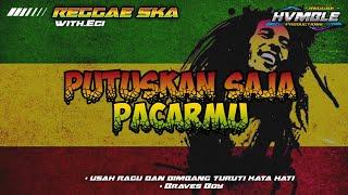 Putuskan Saja Pacarmu - Braves Boy REGGAE SKA COVER HVMBLE (Feat.Eci)