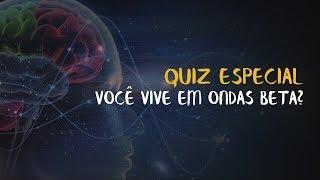 TESTE ESPECIAL: VOCÊ VIVE EM ONDAS BETA? SINAIS, DICAS E MUITO MAIS!