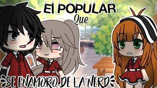 ||•El popular que se enamoro de la nerd||Minipelicula ||Gacha life