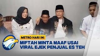 Miftah Minta Maaf Usai Viral Ejek Penjual Es Teh - [Metro Hari Ini]