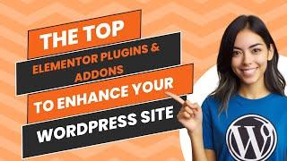 The Top Elementor Plugins & Addons for 2024 | Enhance Your WordPress Site