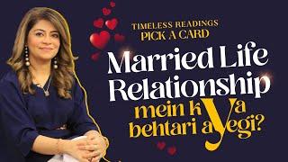 Pick A Card | Will your Married life/ Relationship Improve? | Timeless Reading | Unsa Shah