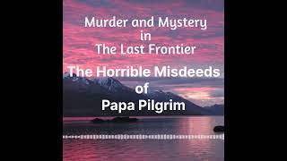 The Horrible Misdeeds of Papa Pilgrim