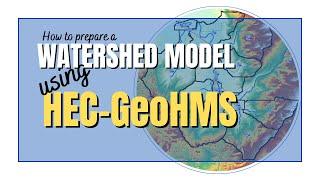 How to prepare a watershed or basin model using HEC-GeoHMS