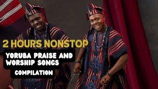 2 Hours Nonstop Yoruba Praise And Worship Songs Compilation