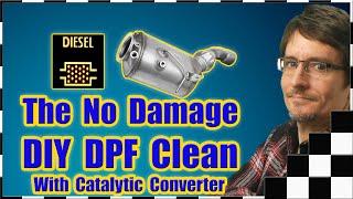 The Non-Damaging DIY DPF Home Clean (Diesel Particulate Filter and Catalyst - Ash Blocked / Clogged)