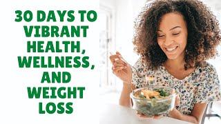 30 Days to Vibrant Health, Wellness, and Weight Loss