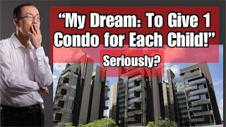 "I Aim to Give a Condo Each to My Kids!" Seriously?