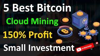 5 Best Bitcoin Cloud Mining Websites | Invest Small Amount and Earn 150% Profit | Cloud Mining