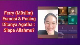 FERRY (M0SL!M) ESM0SI & PUSING DITANYA AGATHA OF PALERMO : SIAPA ALLAHMU?