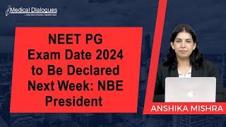 NEET PG 2024 Exam Date to Be Declared Next Week: NBE President