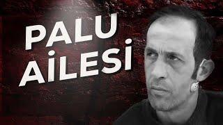 TÜRKİYE’NİN EN ÜNLÜ DAVASI - PALU AİLESİ