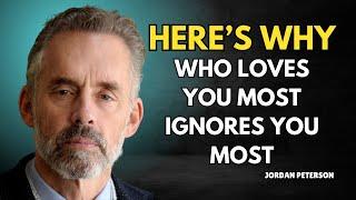 The One Who Loves You Most Ignores You Most—Here’s Why! | Jordan Peterson Motivation