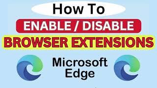 How To Enable Or Disable Extensions On The Microsoft Edge Browser | PC | *2024 