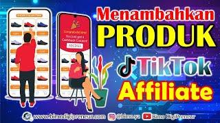 Cara MENAMBAHKAN PRODUK di TikTok AFFILIATE, Jualan di TikTok Affiliate Tanpa Modal, Cuan Maksimal.