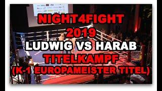 NIGHT4FIGHT -  Ludwig VS Harab Titelkampf (K-1 Europameister Titel)