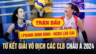  Xem trực tiếp tứ kết bóng chuyền: LPBank Ninh Bình - HCĐG Lào Cai giải Vô Địch Các CLB Châu Á 2024