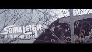 Sonia Leigh - When We Are Alone (Music Video)