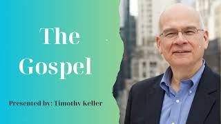 The Gospel - Pastor Timothy Keller