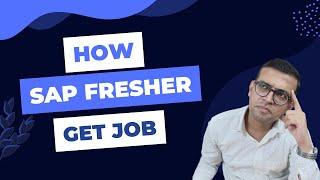 How SAP Fresher Get SAP Jobs - Most of the SAP Jobs for Experienced Candidates