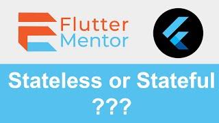 Flutter - When To Use A Stateless Or Stateful Widget (For Beginners)