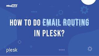 How to Do Email Routing in Plesk? | MilesWeb